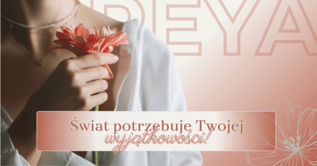 Świat potrzebuje Twojej&nbsp;wyjątkowości!